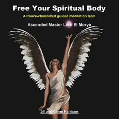 Free Your Spiritual Body (El Morya) [Guided Meditation] by Jill Harrison & Glenn Harrison album reviews, ratings, credits
