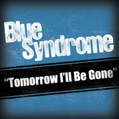 Tomorrow I'll Be Gone - Single by Blue Syndrome album reviews, ratings, credits