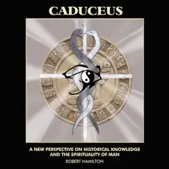 Caduceus: a New Perspective On Historical Knowledge and the Spirituality of Man by Robert Hamilton album reviews, ratings, credits
