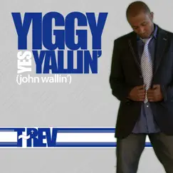 Yiggy Yes Yallin' (John Wallin') [feat. T-3] - Single by T-Rev album reviews, ratings, credits
