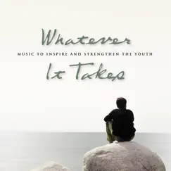 Whatever It Takes - Music to Inspire and Strengthen the Youth by Various Artists album reviews, ratings, credits