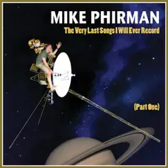 The Very Last Songs I Will Ever Record, Pt. 1 by Mike Phirman album reviews, ratings, credits