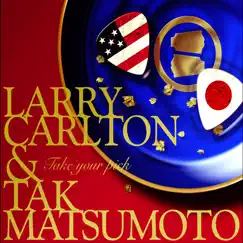 Take Your Pick by Larry Carlton & Tak Matsumoto album reviews, ratings, credits