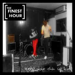 Keep Your Chin Up Kid - Single by The Finest Hour album reviews, ratings, credits