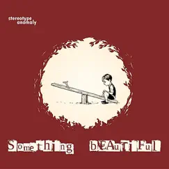 Something Beautiful by Stereotype Anomaly album reviews, ratings, credits
