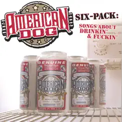 Six-Pack: Songs About Drinkin' and F****n' by American Dog album reviews, ratings, credits