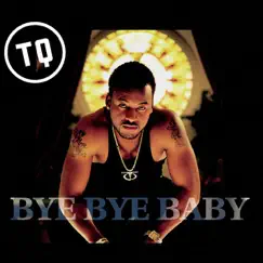 Bye Bye Baby - Single by T.Q. album reviews, ratings, credits
