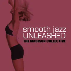 Smooth Jazz Unleashed by The Madison Collective album reviews, ratings, credits