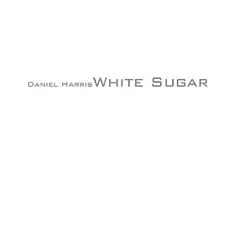 White Sugar by Daniel Harris album reviews, ratings, credits