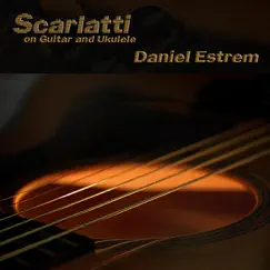 Scarlatti on Guitar and Ukulele by Daniel Estrem album reviews, ratings, credits