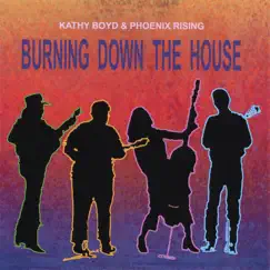 Burning Down the House by Kathy Boyd & Phoenix Rising album reviews, ratings, credits