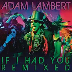If I Had You (Remixed) - EP by Adam Lambert album reviews, ratings, credits