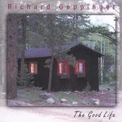 The Good Life by Richard Geppinger album reviews, ratings, credits