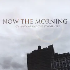 You and Me and the Atmosphere by Now The Morning album reviews, ratings, credits