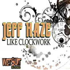 Like Clockwork - Single by Jeff Haze album reviews, ratings, credits