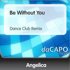 Be Without You (Dance Club Remix) - Single by Angelica album reviews, ratings, credits