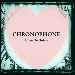 Come to Dubby by Chronophone album reviews, ratings, credits