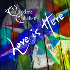 Love Is Here by Commodore Callahan album reviews, ratings, credits