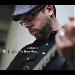 This Is How the Story Goes by Dustin Lee album reviews, ratings, credits