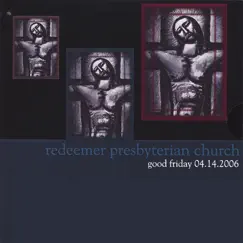 Good Friday 04.14.06 by Redeemer Presbyterian Church album reviews, ratings, credits