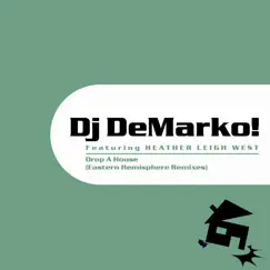 Drop a House (Eastern Hemisphere Remixes) [feat. Heather Leigh West] by DJ DeMarko! album reviews, ratings, credits