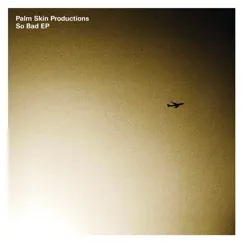 So Bad EP by Palm Skin Productions album reviews, ratings, credits