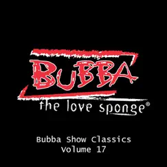 Bubba Show Classics Volume 17 by Bubba the Love Sponge album reviews, ratings, credits