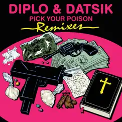 Pick Your Poison Remixes (feat. Kay) - Single by Diplo & Datsik album reviews, ratings, credits