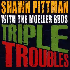 Triple Troubles by Shawn Pittman and The Moeller Bros album reviews, ratings, credits
