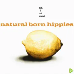 Am I Not Sweet by Natural Born Hippies album reviews, ratings, credits