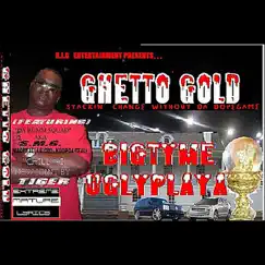 Ghetto Gold by Bigtyme Ugly Playa album reviews, ratings, credits
