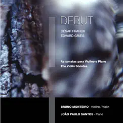 Debut - The Violin Sonatas (César Franck - Edvard Grieg) by Bruno Monteiro & João Paulo Santos album reviews, ratings, credits