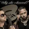 Why she cheated (feat. Fuego) - Single album lyrics, reviews, download