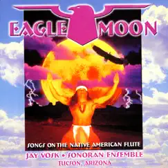 Eagle Moon - Songs On the Native American Flute by Jay Vosk & Sonoran Ensemble album reviews, ratings, credits