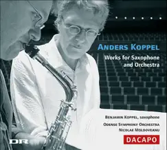 Koppel, A.: Saxophone Concertos by Odense Symphony Orchestra, Nicolae Moldoveanu & Benjamin Koppel album reviews, ratings, credits
