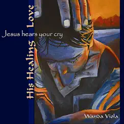 His Healing Love #1: Jesus Hears Your Cry by Wanda Viola album reviews, ratings, credits