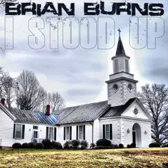 I Stood Up - Single by Brian Burns album reviews, ratings, credits