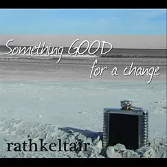 Something Good for a Change by Rathkeltair album reviews, ratings, credits