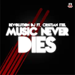 Music Never Dies (Remixes) [feat. Cristian Itiel] - EP by Revolution DJ album reviews, ratings, credits
