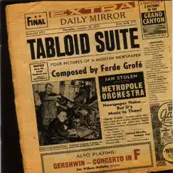 Tabloid Suite and The Grand Canyon Suite, by Ferde Grofe by The Metropole Orkest & Jan Stulen album reviews, ratings, credits
