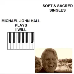 I Will - Single by Michael John Hall album reviews, ratings, credits