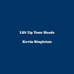 Lift Up Your Heads - Single by Kevin Singleton album reviews, ratings, credits