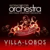 Villa-Lobos: Works for Orchestra album lyrics, reviews, download