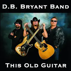 This Old Guitar - Single by D.B. Bryant Band album reviews, ratings, credits