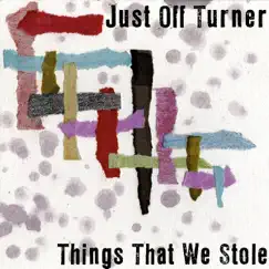 Things That We Stole by Just Off Turner album reviews, ratings, credits