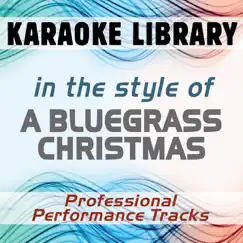 In the Style of A Bluegrass Christmas (Karaoke - Professional Performance Tracks) by Karaoke Library album reviews, ratings, credits