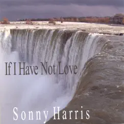 If I Have Not Love by Sonny Harris album reviews, ratings, credits