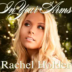 In Your Arms - Single by Rachel Holder album reviews, ratings, credits