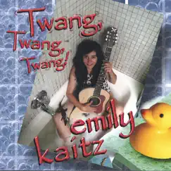 Twang, Twang, Twang by Emily Kaitz album reviews, ratings, credits
