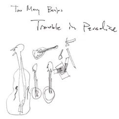 Trouble In Paradise by Too Many Banjos album reviews, ratings, credits